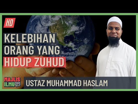 Ustaz Muhammad Haslam - Kelebihan Orang Yang Hidup Zuhud