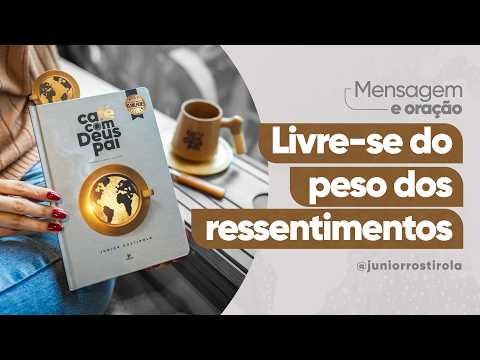PodCast Café com Deus Pai | Livre-se Do Peso Dos Ressentimentos