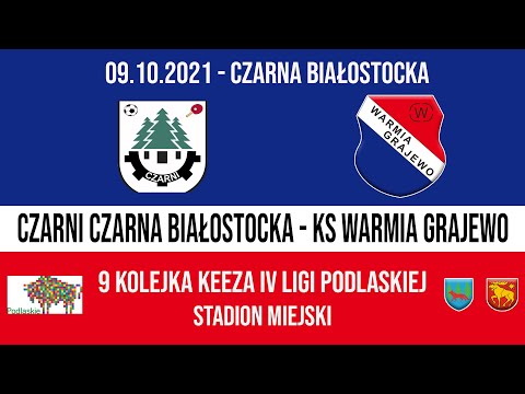 09.10.2021 IV LIGA PODLASKA (9 kolejka) CZARNI Czarna Białostocka - WARMIA Grajewo