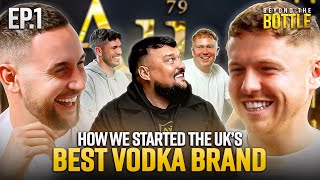 We started the WORLDS fastest growing Vodka Brand | Beyond The Bottle - Episode 1