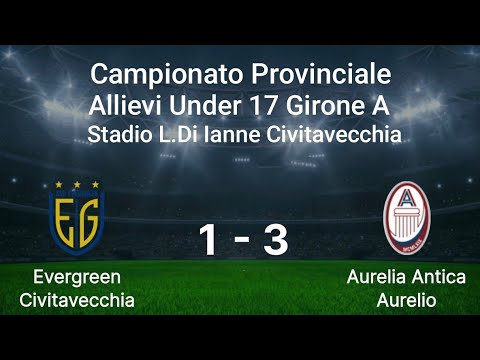 Evergreen Civitavecchia - Aurelia Antica Aurelio Campionato Provinciale Allievi Under 17 Girone A 