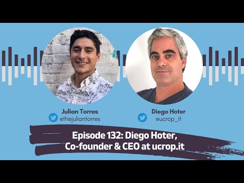 Episode 132: Diego Hoter, Co-founder & CEO at ucrop.it | Host