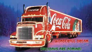 Wonderful Dream (Holidays Are Coming) - The CoCa Cola Xmas Song