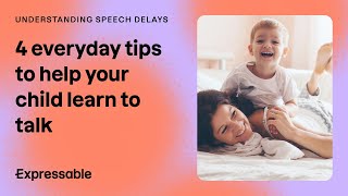 4 everyday tips to help your child learn to talk