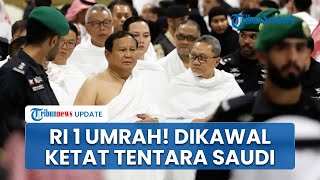 Dikawal Ketat! Prabowo Subianto & Menteri Ibadah Umrah Keliling Kabah Dijaga Tentara Arab Saudi