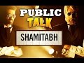 Shamitabh Bollywood Movie Public Talk | Movie.