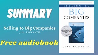 Selling to Big Companies by Jill Konrath Summary | Free Audiobook