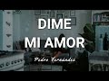 Pedro Fernández - Dime Mi Amor - Letra