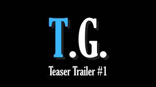 T G  Teaser Trailer #1
