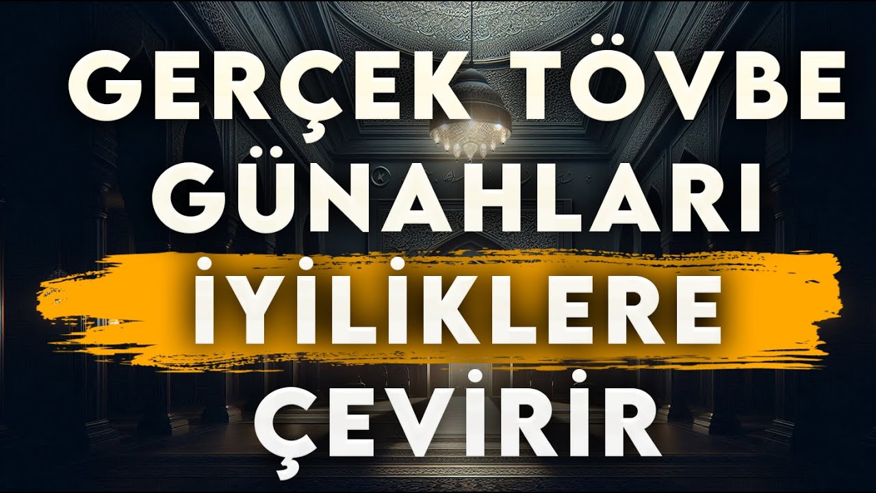 Gerçek Tövbe Günahları İyiliğe Çevirir