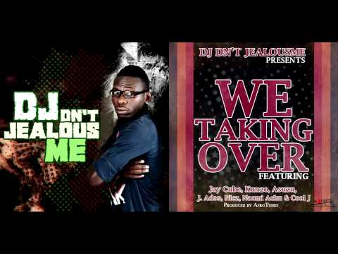 Dj Dn't JealousMe - "We Taking Over" ft. Jay Cube, Kunzo, Asuzu, J.Addo, Nicz, Naomi Achu, & Cool J.