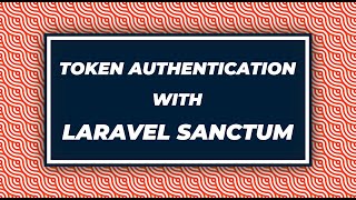 Token Authentication With Laravel Sanctum