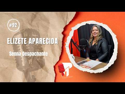 Elizete Aparecida (Senna Despachante) -  Primeiro Podcast #92