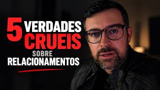 5 VERDADES CRUÉIS Sobre Relacionamentos Que Todo Homem Precisa Ouvir 💔
