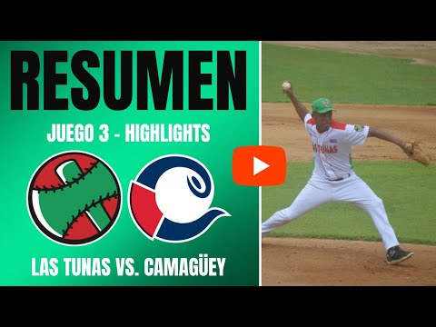 🔴 Las Tunas 🆚 Camagüey | Serie Nacional 64 | Resumen Juego 3