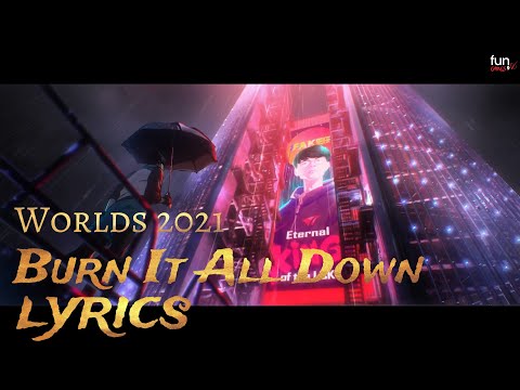 Burn It All Down Worlds 2021 song with lyrics - League of Legends