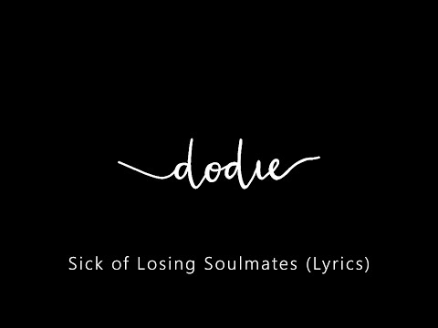 Dodie - Sick of Losing Soulmates (Lyrics)