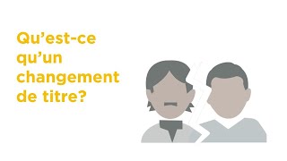 Qu’est-ce qu’un changement de titre?
