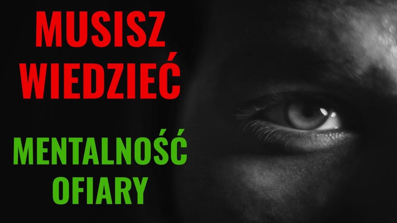 MUSISZ WIEDZIEĆ || Mentalność ofiary