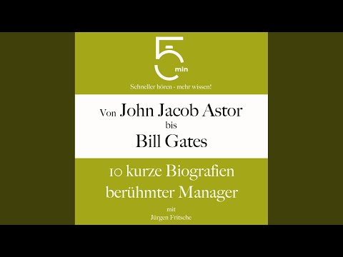 Bill Gates: Kurzbiografie kompakt .3 - Von John Jacob Astor bis Bill Gates