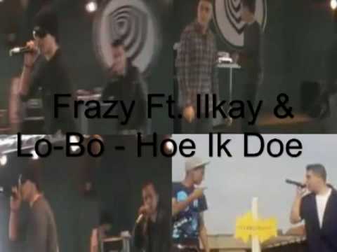 Frazy Ft. Ilkay & Lo-Bo - Hoe Ik Doe