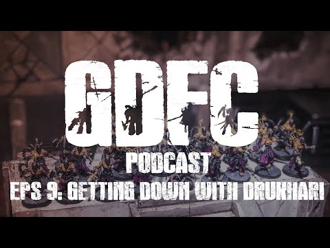 GDFC Warhammer 40k Podcast | Episode 9: Getting Down with Drukhari