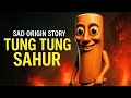 SAD ORIGIN Story Of Tung Tung Tung Sahur
