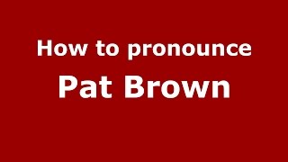 How to pronounce Pat Brown
