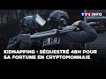 Kidnapping Séquestré 48h Pour Sa Fortune En Cryptomonnaie TF1 INFO