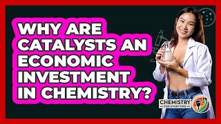 Download the video "Why Are Catalysts An Economic Investment In Chemistry? - Chemistry For Everyone"