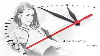The Time Alone With You - Bad English
