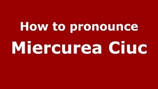 How to pronounce Miercurea Ciuc