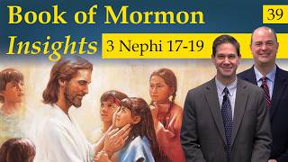 3 Nephi 17-19 | Book of Mormon Insights with Taylor and Tyler: Revisited