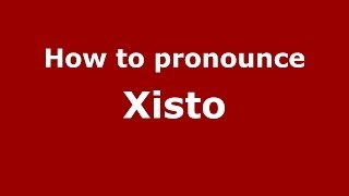 How to pronounce Xisto
