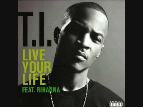 T.I. feat. Rihanna - Live your Life [HQ+Lyrics]