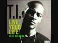 T.I. feat. Rihanna - Live your Life [HQ+Lyrics] 