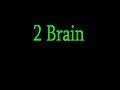2 Brain 10 u ain't know (we real wit it)