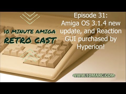 Episode 31 - Amiga OS 3.1.4.1 Update and Hyperion acquires the Reaction GUI software