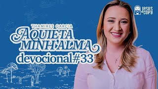 Aquieta minh’alma - DEVOCIONAL #33 - THAMIRES GARCIA