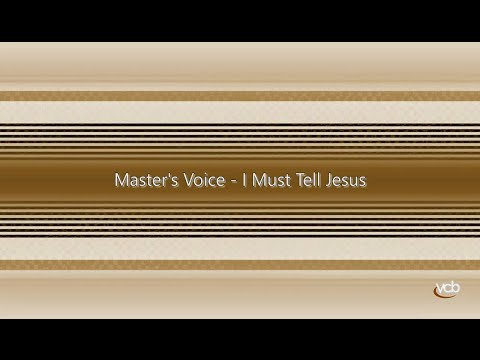 Master's Voice - I Must Tell Jesus