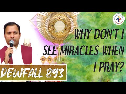 Dewfall 893 - Why don’t I see miracles when I pray?