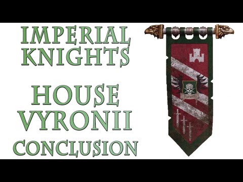 Warhammer 40k Lore - Imperial Knights, House Vyronii Conclusion