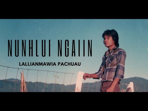 Lallianmawia Pachuau | NUNHLUI NGAIIN (Lyrics)