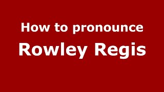 How to pronounce Rowley Regis