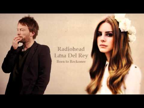 Radiohead vs. Lana Del Rey - Born to Reckoner