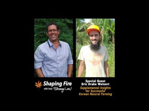 Shaping Fire Ep. 58 Supplemental Insights for Successful Korean Natural Farming