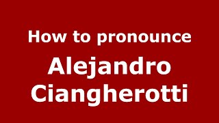 How to pronounce Alejandro Ciangherotti