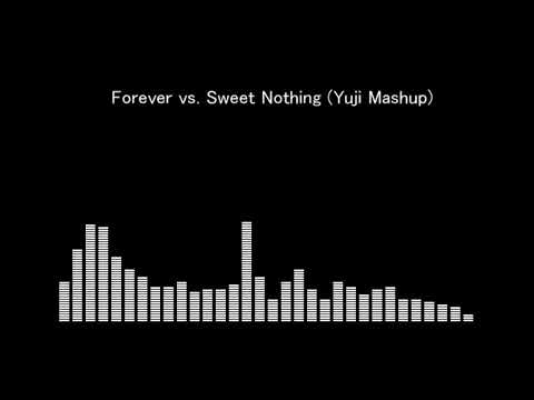 Forever vs .Sweet Nothing (Yuji Mashup)