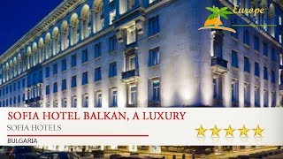 Sofia Hotel Balkan, A Luxury Collection Hotel - Sofia Hotels, Bulgaria