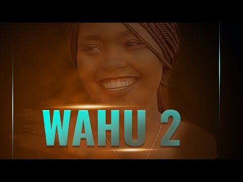 WAHU 2 | Full Movie | Best Kikuyu Movie.